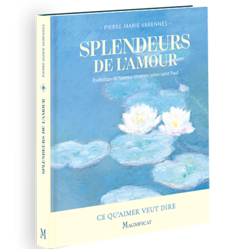 Splendeurs de l'amour Exaltation de l'amour chrétien selon saint Paul par Pierre-Marie Varennes
